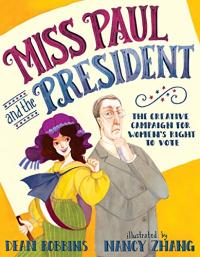 Miss Paul and the President: The Creative Campaign for Women’s Right to Vote